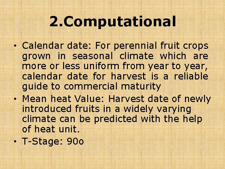 2. Computational • Calendar date: For perennial fruit crops grown in seasonal climate which
