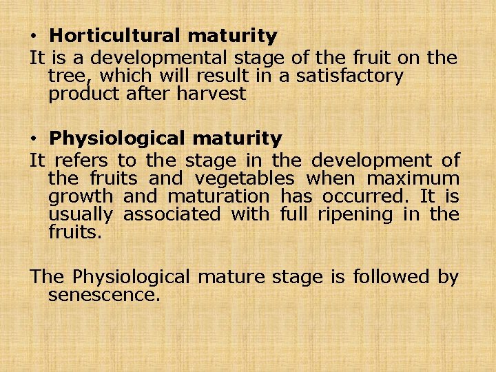  • Horticultural maturity It is a developmental stage of the fruit on the