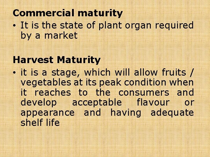 Commercial maturity • It is the state of plant organ required by a market