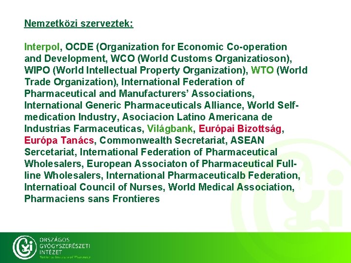 Nemzetközi szerveztek: Interpol, OCDE (Organization for Economic Co-operation and Development, WCO (World Customs Organizatioson),