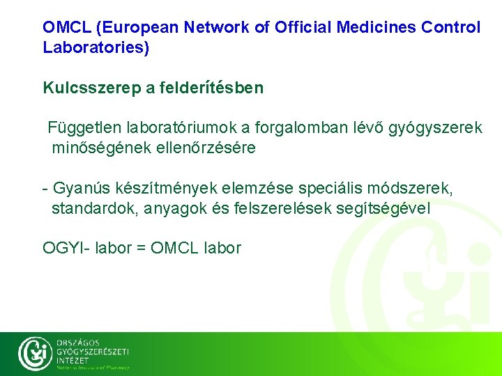 OMCL (European Network of Official Medicines Control Laboratories) OGYI labor=OMCL labor Kulcsszerep a felderítésben