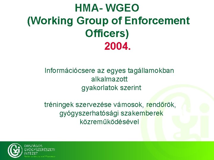 HMA- WGEO (Working Group of Enforcement Officers) 2004. Információcsere az egyes tagállamokban alkalmazott gyakorlatok