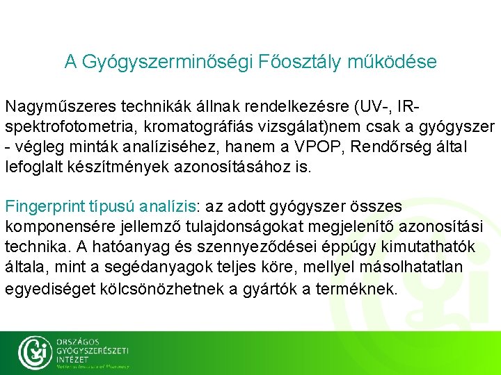 A Gyógyszerminőségi Főosztály működése Nagyműszeres technikák állnak rendelkezésre (UV-, IRspektrofotometria, kromatográfiás vizsgálat)nem csak a