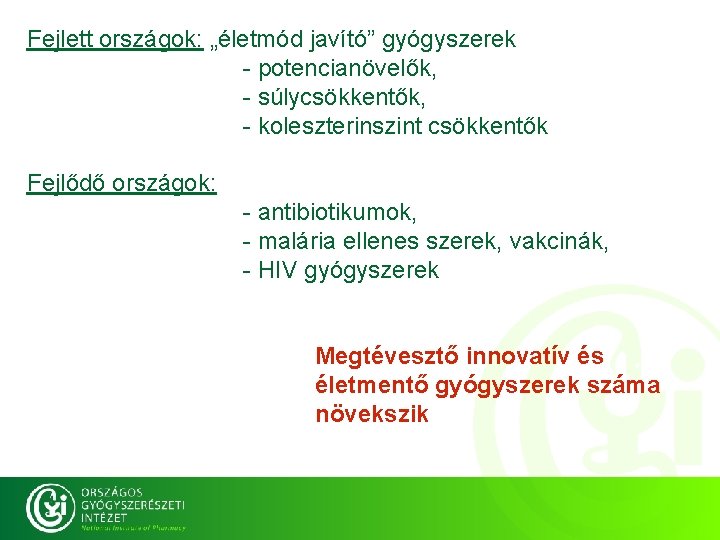Fejlett országok: „életmód javító” gyógyszerek - potencianövelők, - súlycsökkentők, - koleszterinszint csökkentők Fejlődő országok: