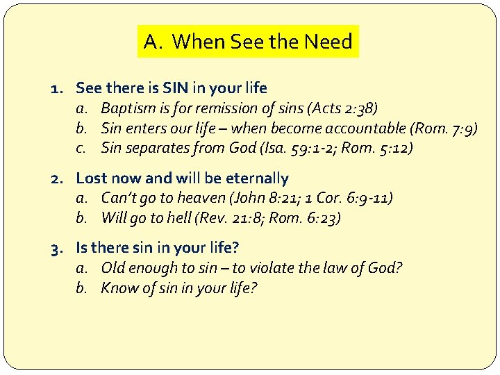 A. When See the Need 1. See there is SIN in your life a.