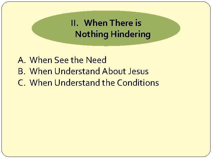 II. When There is Nothing Hindering A. When See the Need B. When Understand