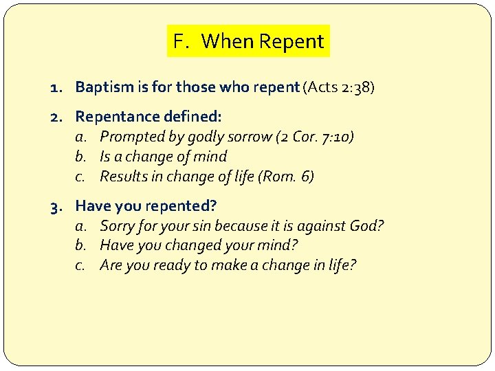 F. When Repent 1. Baptism is for those who repent (Acts 2: 38) 2.