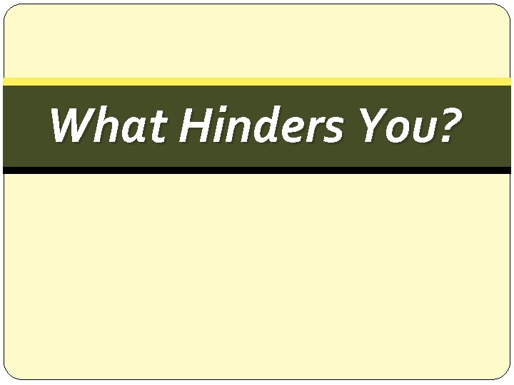 What Hinders You? 