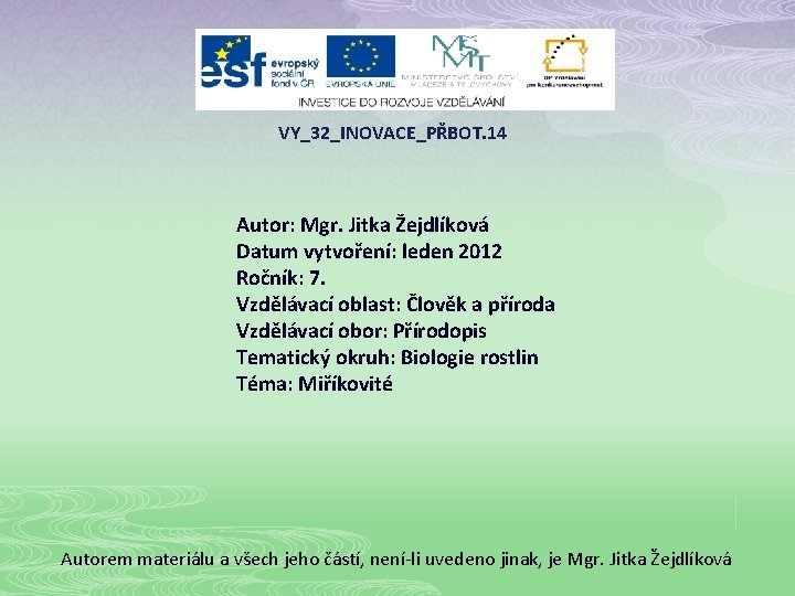 VY_32_INOVACE_PŘBOT. 14 Autor: Mgr. Jitka Žejdlíková Datum vytvoření: leden 2012 Ročník: 7. Vzdělávací oblast: