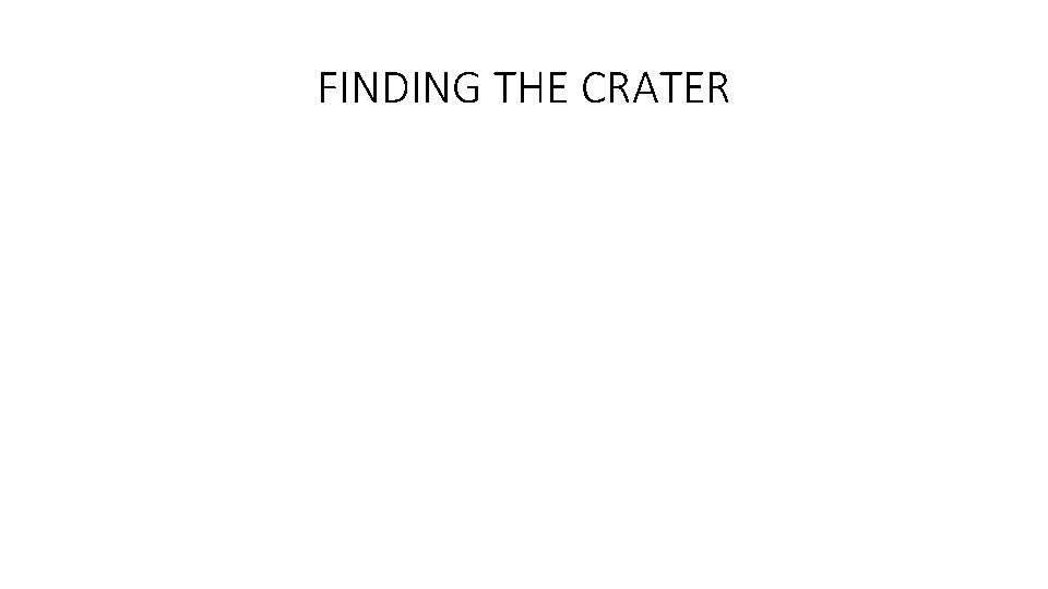 FINDING THE CRATER 