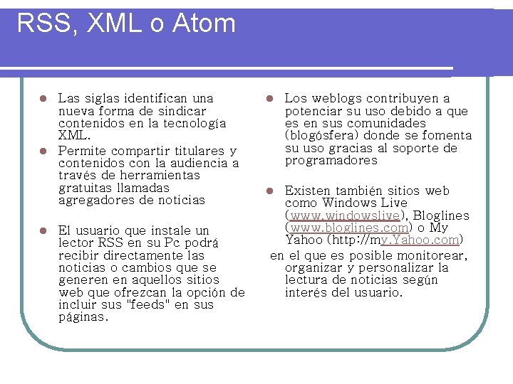 RSS, XML o Atom Las siglas identifican una nueva forma de sindicar contenidos en