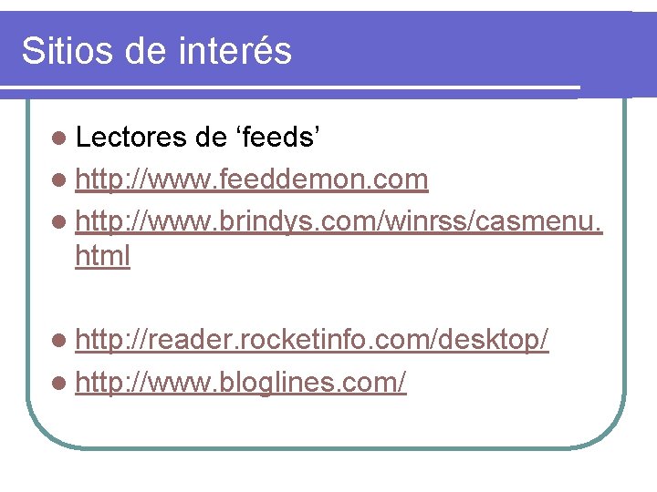 Sitios de interés l Lectores de ‘feeds’ l http: //www. feeddemon. com l http: