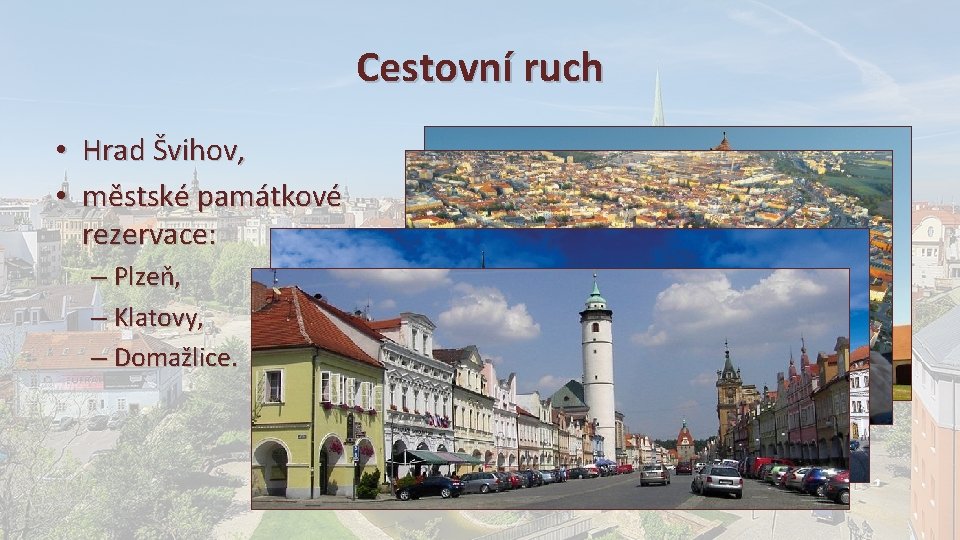 Cestovní ruch • Hrad Švihov, • městské památkové rezervace: – Plzeň, – Klatovy, –