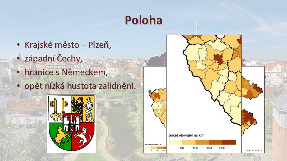 Poloha • • Krajské město – Plzeň, západní Čechy, hranice s Německem, opět nízká