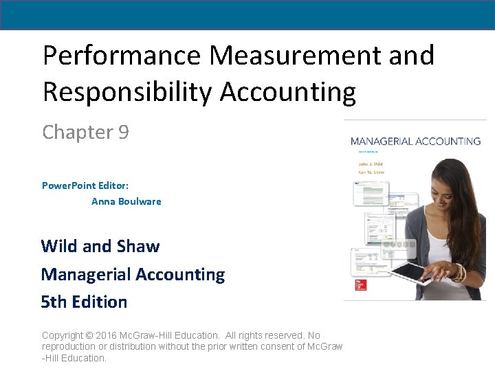 Performance Measurement and Responsibility Accounting Chapter 9 Power. Point Editor: Anna Boulware Wild and