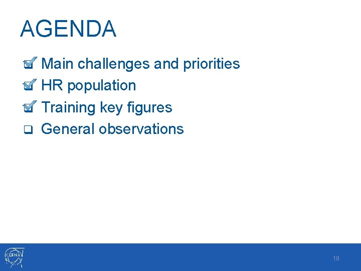 AGENDA Main challenges and priorities q HR population q Training key figures q General