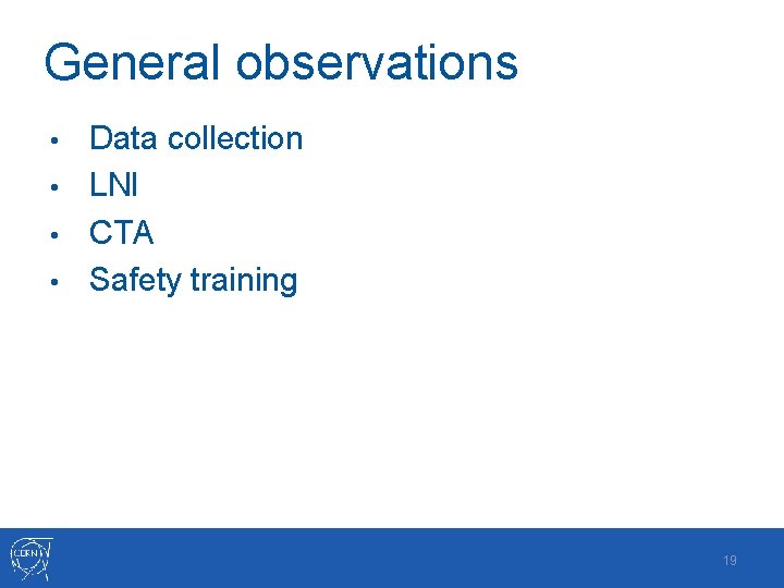 General observations Data collection • LNI • CTA • Safety training • 19 