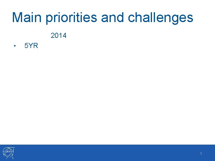 Main priorities and challenges 2014 • 5 YR 5 