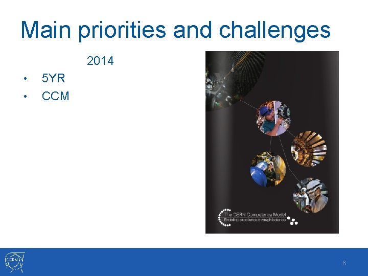 Main priorities and challenges 2014 • • 5 YR CCM 6 