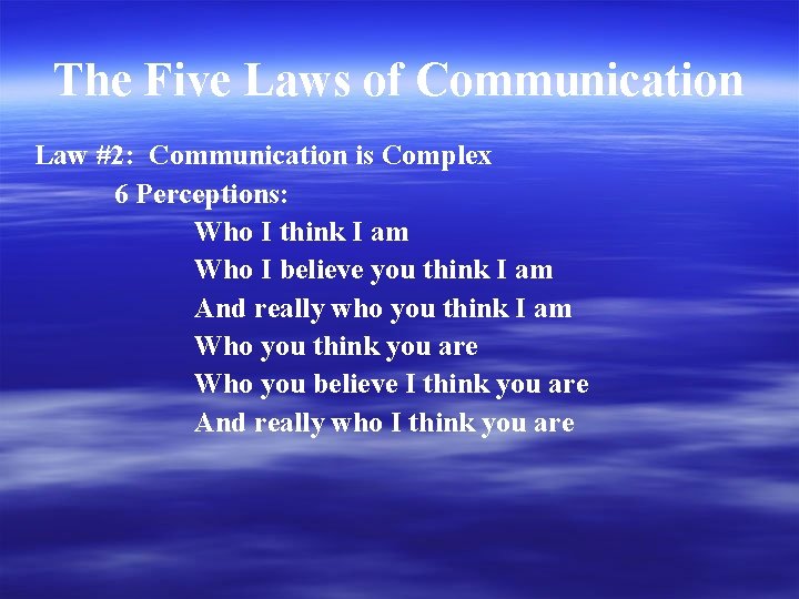 The Five Laws of Communication Law #2: Communication is Complex 6 Perceptions: Who I