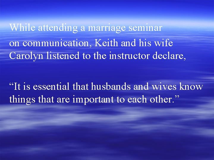 While attending a marriage seminar on communication, Keith and his wife Carolyn listened to