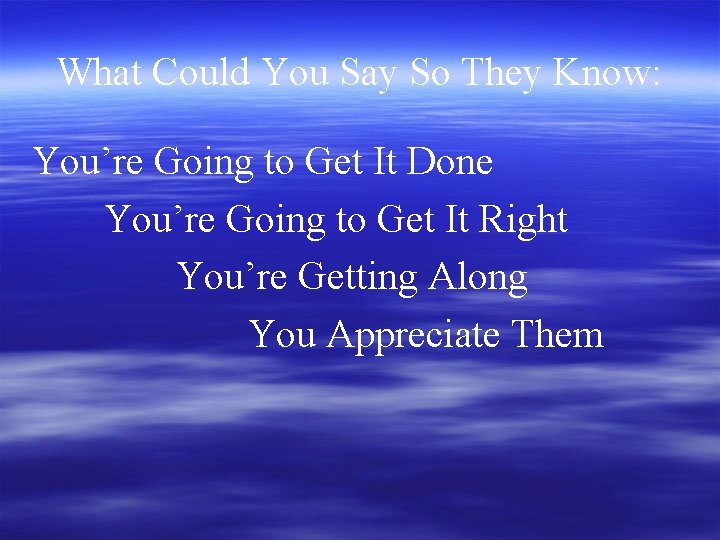 What Could You Say So They Know: You’re Going to Get It Done You’re