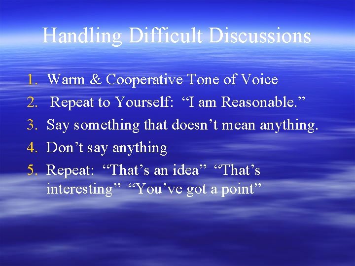 Handling Difficult Discussions 1. 2. 3. 4. 5. Warm & Cooperative Tone of Voice