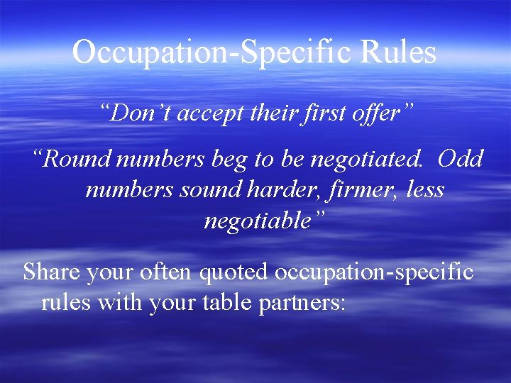 Occupation-Specific Rules “Don’t accept their first offer” “Round numbers beg to be negotiated. Odd
