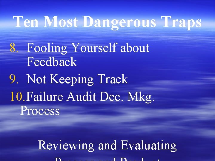 Ten Most Dangerous Traps 8. Fooling Yourself about Feedback 9. Not Keeping Track 10.