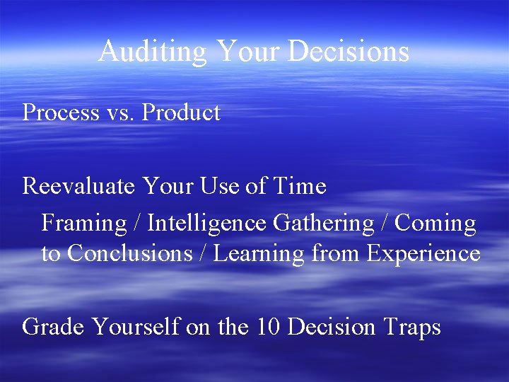 Auditing Your Decisions Process vs. Product Reevaluate Your Use of Time Framing / Intelligence