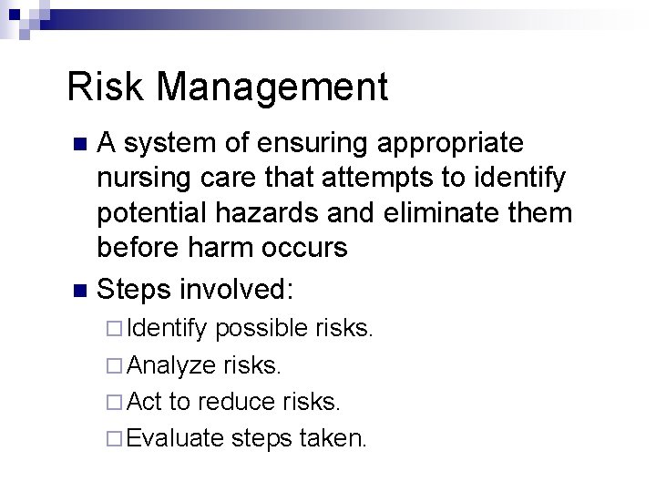 Risk Management A system of ensuring appropriate nursing care that attempts to identify potential