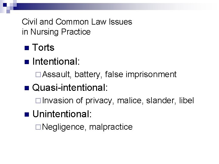 Civil and Common Law Issues in Nursing Practice Torts n Intentional: n ¨ Assault,