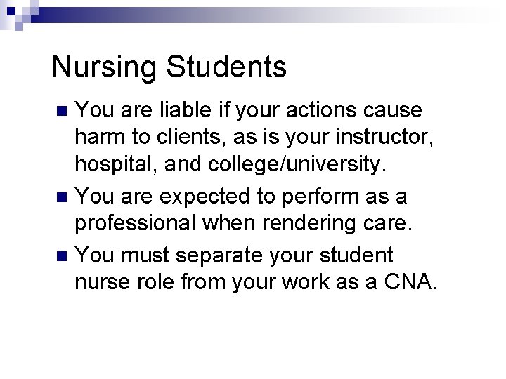 Nursing Students You are liable if your actions cause harm to clients, as is