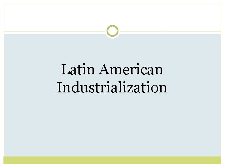 Latin American Industrialization 