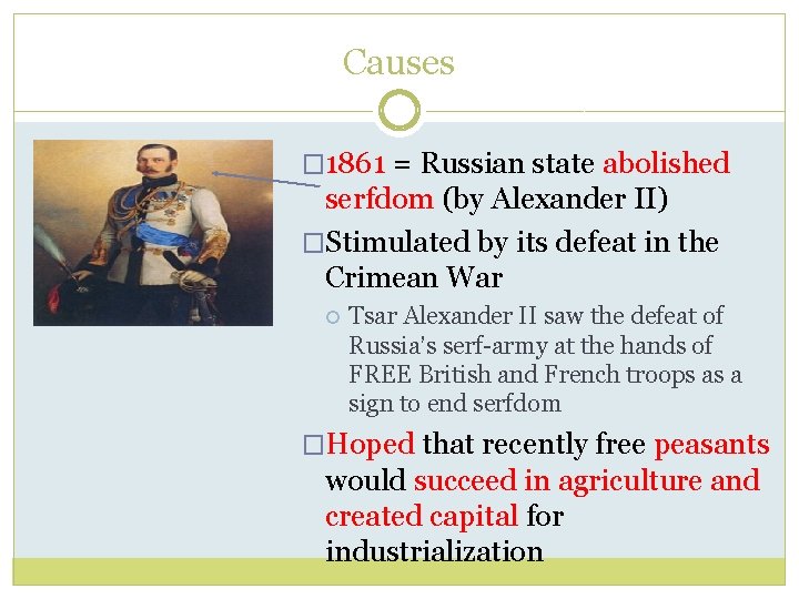 Causes � 1861 = Russian state abolished serfdom (by Alexander II) �Stimulated by its