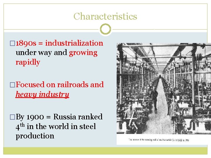 Characteristics � 1890 s = industrialization under way and growing rapidly �Focused on railroads