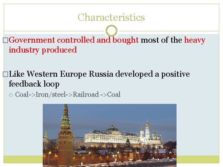 Characteristics �Government controlled and bought most of the heavy industry produced �Like Western Europe