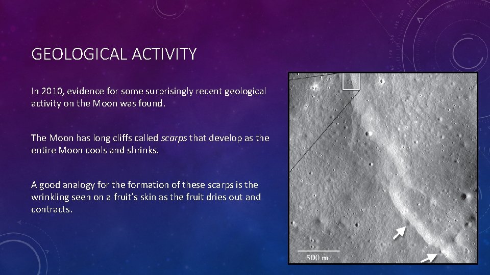 GEOLOGICAL ACTIVITY In 2010, evidence for some surprisingly recent geological activity on the Moon