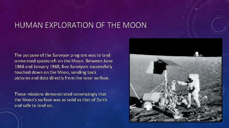 HUMAN EXPLORATION OF THE MOON The purpose of the Surveyor program was to land