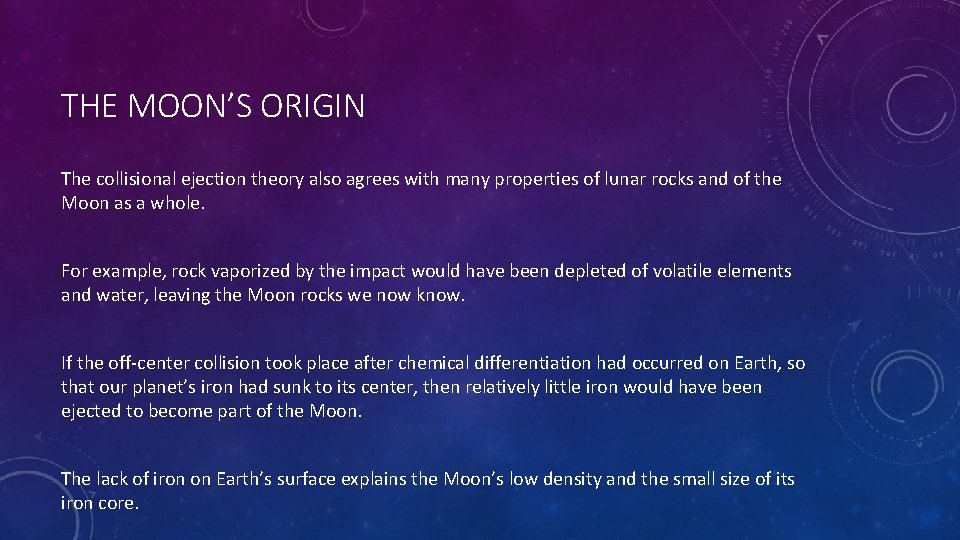 THE MOON’S ORIGIN The collisional ejection theory also agrees with many properties of lunar