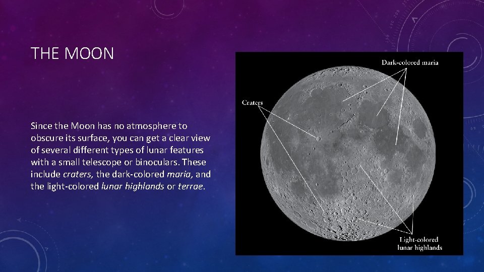 THE MOON Since the Moon has no atmosphere to obscure its surface, you can