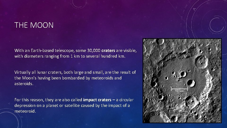 THE MOON With an Earth-based telescope, some 30, 000 craters are visible, with diameters