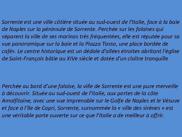 Sorrente est une ville côtière située au sud-ouest de l'Italie, face à la baie