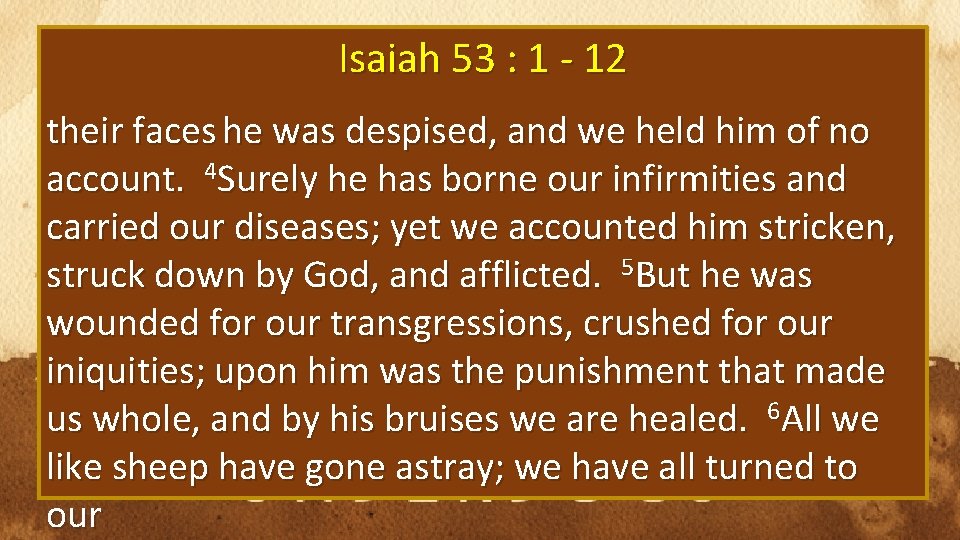 Isaiah 53 : 1 - 12 their faces he was despised, and we held