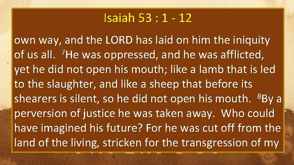 Isaiah 53 : 1 - 12 own way, and the LORD has laid on