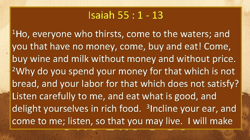 Isaiah 55 : 1 - 13 1 Ho, everyone who thirsts, come to the