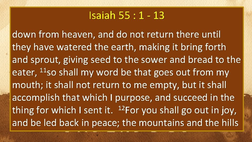 Isaiah 55 : 1 - 13 down from heaven, and do not return there