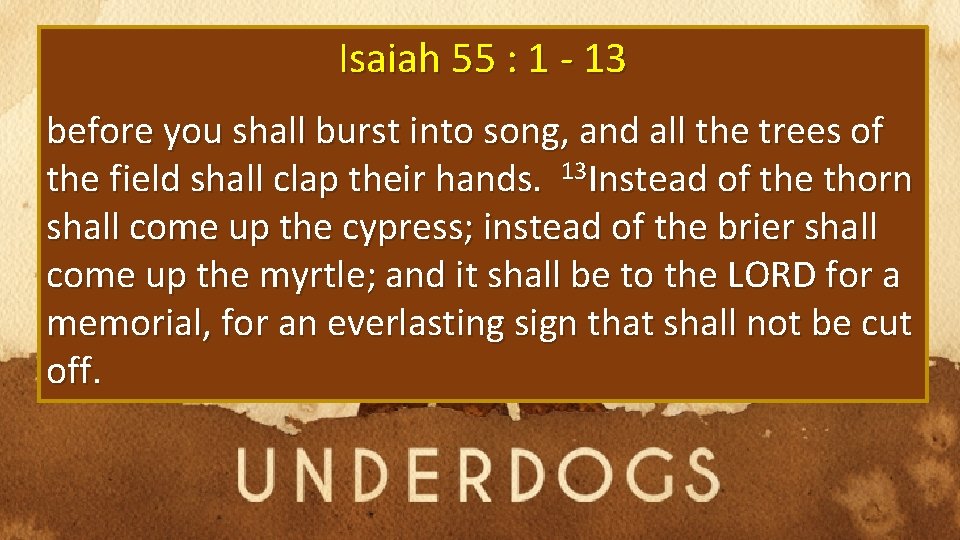 Isaiah 55 : 1 - 13 before you shall burst into song, and all