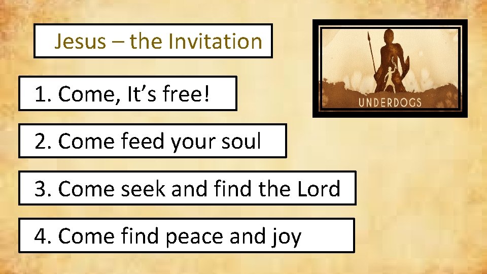 Jesus – the Invitation 1. Come, It’s free! 2. Come feed your soul 3.