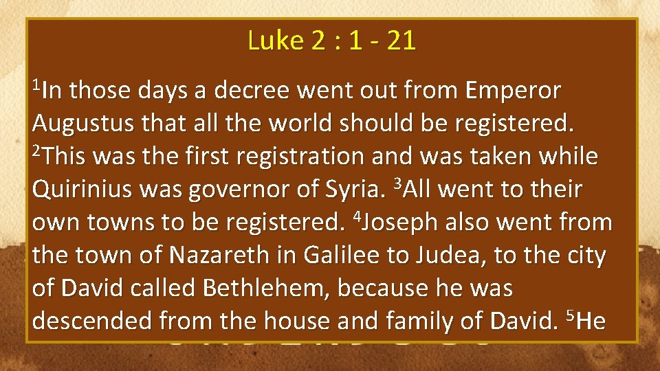 Luke 2 : 1 - 21 1 In those days a decree went out